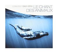 COLLECTION BIEN-ETRE (V.A.) - Le Chant Des Animaux