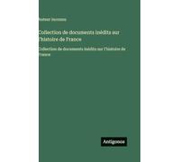 Collection de documents inédits sur l'histoire de France: Collection de documents inédits sur l'histoire de France