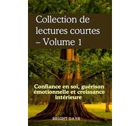 Collection de lectures courtes - Volume 1: Confiance en soi, guérison émotionnelle et croissance intérieure