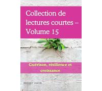 Collection de lectures courtes - Volume 15: Guérison, résilience et croissance