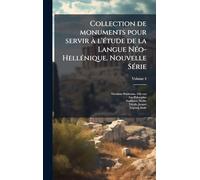 Collection de monuments pour servir Ã l'Ã(c)tude de la Langue NÃ(c)o-HellÃ(c)nique. Nouvelle SÃ(c)rie