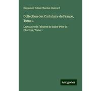 Collection des Cartulaire de France, Tome 1: Cartulaire de l'abbaye de Saint-Père de Chartres, Tome 1