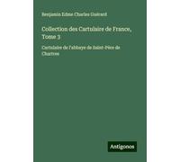 Collection des Cartulaire de France, Tome 3: Cartulaire de l'abbaye de Saint-Père de Chartres