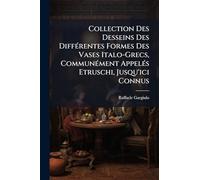 Collection Des Desseins Des DiffÃ(c)rentes Formes Des Vases Italo-Grecs, CommunÃ(c)ment AppelÃ(c)s Etruschi, Jusqu'ici Connus
