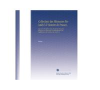 Collection des Mémoires Relatifs À l'histoire de France,: Depuis la Fondation de la Monarchie Française Jusqu'au 13e Siècle Avec Une Introduzione, des ... Notices et des Notes V. 8 (Edizione francese)