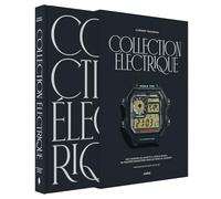 Collection électrique: Des origines du Quartz à l'Apple Watch. 90 montres racontées pour se tenir au courant