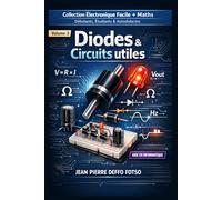 Collection Électronique Facile + Maths Débutants, Étudiants & Autodidactes, Volume 3 Diodes & Circuits utiles