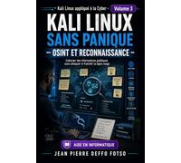 Collection : Kali Linux appliqué à la Cyber Volume 3: Kali Linux Sans Panique - OSINT et Reconnaissance: Collecter des informations publiques sans attaquer ni franchir la ligne rouge