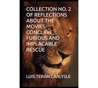 COLLECTION NO. 2 OF REFLECTIONS ABOUT THE MOVIES CONCLAVE, FURIOUS AND IMPLACABLE RESCUE
