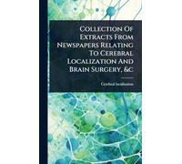 Collection Of Extracts From Newspapers Relating To Cerebral Localization And Brain Surgery, &c