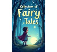 Collection of Fairy Tales: about friendship, kindness and amazing adventures