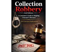 Collection Robbery 2nd Edition: A Consumer's Guide to Stopping Unlawful Collections