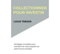 Collectionner pour investir: Stratégie complète pour transformer votre passion en patrimoine rentable