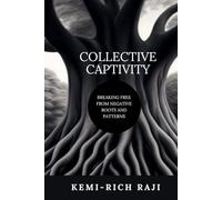 COLLECTIVE CAPTIVITY: BREAKING FREE FROM NEGATIVE ROOTS AND PATTERNS