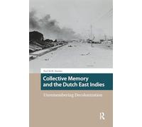 Collective Memory and the Dutch East Indies: Unremembering Decolonization
