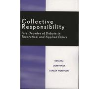 Collective Responsibility: Five Decades of Debate in Theoretical and Applied Ethics (Studies in Social, Political, and Legal Philosophy)