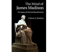 Colleen A. Sheehan The Mind of James Madison (Tascabile)