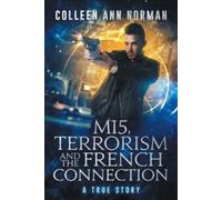 Colleen Ann Norman MI5, Terrorism And The French Connection (Tascabile)