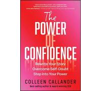 The Power of Confidence: Rewrite Your Story. Overcome Self-Doubt. Step into Your Power.