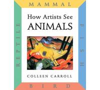 Colleen Carroll How Artists See: Animals (Tascabile) How Artists See