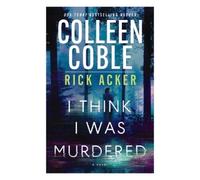 Colleen Coble Rick Acker I Think I Was Murdered (Copertina rigida)