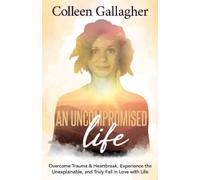 Colleen Gallagher An Uncompromised Life (Tascabile)
