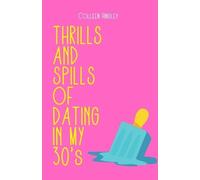 Colleen Hindley THE THRILLS AND SPILLS OF DATING IN YOUR 30's (Tascabile)