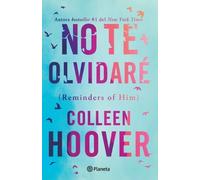 Colleen Hoover No Te Olvidaré (Novela) / Reminders of Him (a Novel) (Tascabile)
