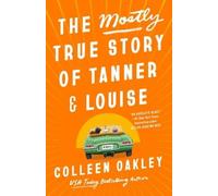 Colleen Oakley The Mostly True Story of Tanner & Louise (Tascabile)