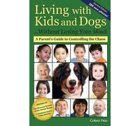 Colleen Pelar Living with Kids and Dogs . . . Without Losing Your Mi (Tascabile)
