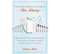 Colleen Rush The Mere Mortal's Guide to Fine Dining (Tascabile)