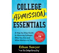 College Admission Essentials: A Step-by-step Guide to Showing Colleges Who You Are and What Matters to You