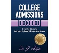 College Admissions Decoded: 5 Insider Steps to Get Into College Without the Stress