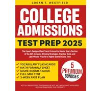 College Admissions Test: The Expert-Designed Fast Track Protocol to Master Every Section of the ACT| Includes Winning Strategies, Practice Tests, and Last-Minute Prep for a Higher Score in Less Time