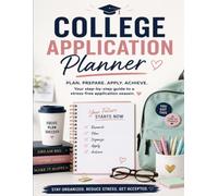 College Application Planner: A Step-by-Step Workbook for College Research, Deadlines, Essays, Scholarships & Application Tracking
