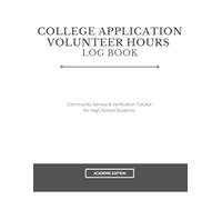 College Application Volunteer Hours Log Book: Community Service & Verification Tracker for High School Students