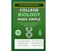 COLLEGE BIOLOGY MADE SIMPLE: The Complete Visual Guide to Introductory Biology For First-Year College Students