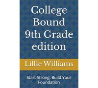 College Bound 9th Grade edition: Start Strong: Build Your Foundation