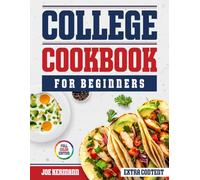 College Cookbook for Beginners: Easy, Fast, Budget-Friendly Recipes for Busy Students Who Want Healthy, Real Meals Without Fancy Equipment-Perfect for Dorms, Apartments & Shared Kitchens