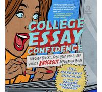 College Essay Confidence: Conquer Blocks, Free Your Voice, and Write a Knockout Application Essay