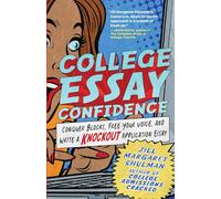 College Essay Confidence: Conquer Blocks, Free Your Voice, and Write a Knockout Application Essay