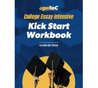 College Essay Intensive: Kick Start Workbook: A Step-by-Step System to Brainstorm, Draft, and Refine Your UC and Common App Essays
