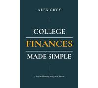 College Finances Made Simple: 7 Steps to Mastering Money as a Student