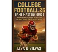 College Football 26 Game Mastery Guide: Dominate Dynasty, Rise in Road to Glory, and Build Your Ultimate College Legacy