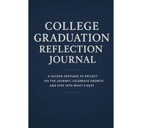 College Graduation Reflection Journal: A Guided Keepsake to Reflect on the Journey, Celebrate Growth and Step Into What’s Next