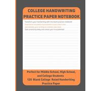 College Handwriting Practice Paper Notebook: Suitable for Adults and Teens |120 Blank College Ruled Handwriting Practice Paper