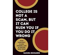 College Is Not a Scam, But It Can Ruin You If You Do It Wrong: How Strategy, Class, Gender, and AI Decide Who Wins