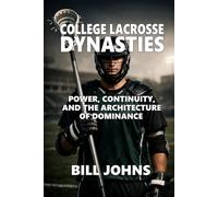 College Lacrosse Dynasties: Power, Continuity, and the Architecture of Dominance
