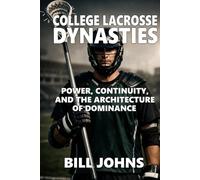 College Lacrosse Dynasties: Power, Continuity, and the Architecture of Dominance