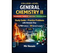 COLLEGE-LEVEL GENERAL CHEMISTRY II Thermodynamics • Equilibrium • Acids & Bases • Electrochemistry • Kinetics: Study Guide + Practice Problems with Answer Key 1,110 Problems • 48 Worked Examples